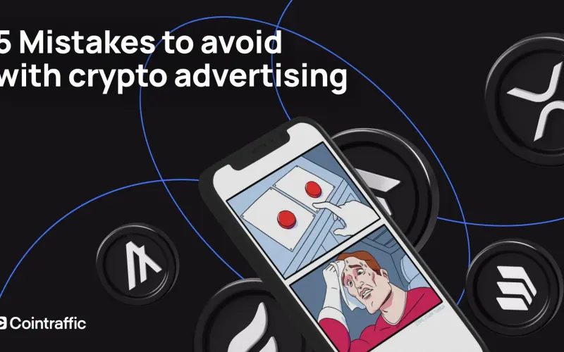 5 More Mistakes to Avoid in Crypto Advertising