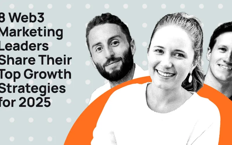 8 Web3 Marketing Leaders Share Their Top Growth Strategies for 2025