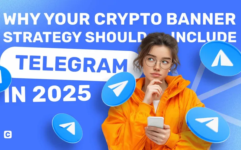 Why Your Crypto Banner Strategy Should Include Telegram in 2025