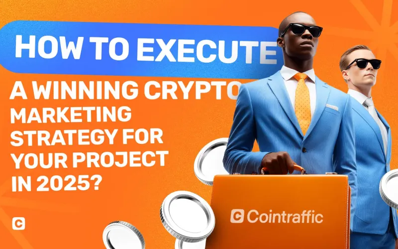 How to Execute a Winning Crypto Marketing Strategy for Your Project in 2025?