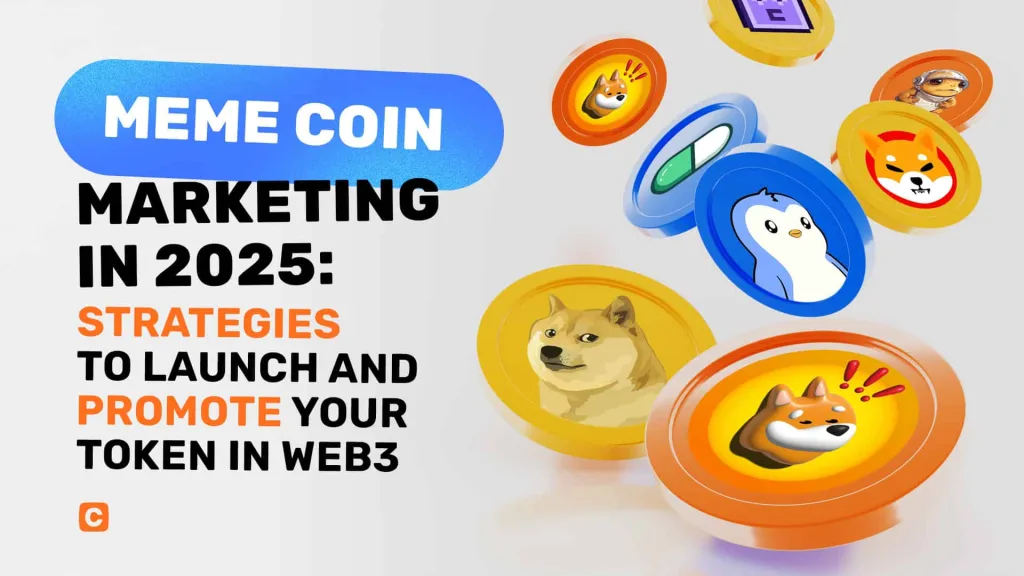 Meme Coin Marketing in 2025: Strategies to Launch and Promote Your Token in Web3